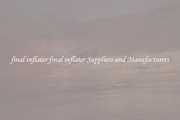 final inflater final inflater Suppliers and Manufacturers